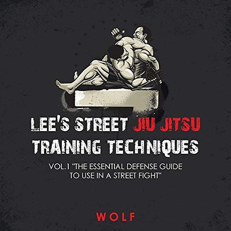 Lee's Street Jiu Jitsu Training Techniques Vol.1 "The Essential Defense Guide to Use in a Street Fight"