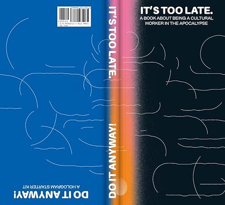 It's Too Late. Do It Anyway!