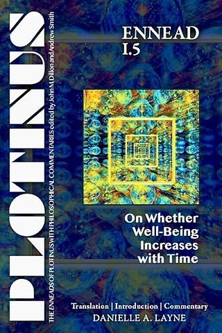 PLOTINUS Ennead I.5: On Whether Well–Being Incre – Translation, with an Introduction, and Commentary