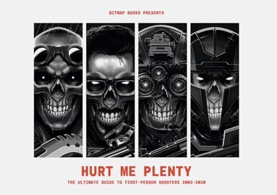 Hurt Me Plenty: The Ultimate Guide to First-Person Shooters 2003 - 2010