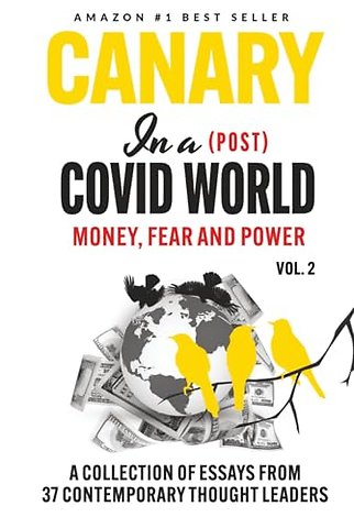 Canary In a (Post) Covid World; Money, Fear and Power