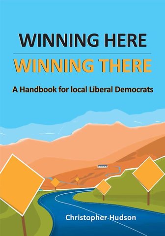 Winning Here, Winning There: A Handbook for local Liberal Democrats