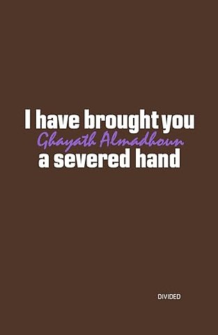 I have brought you a severed hand