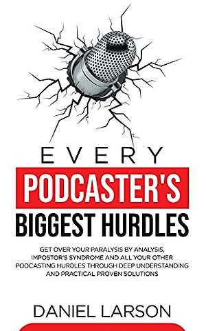 Every Podcaster's Biggest Hurdles