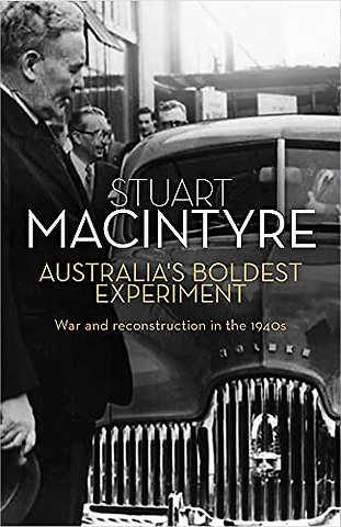 Australia`s Boldest Experiment – War and Reconstruction in the 1940s
