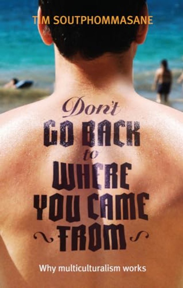 Don′t Go Back to Where You Came From – Australia′s Multicultural Genius