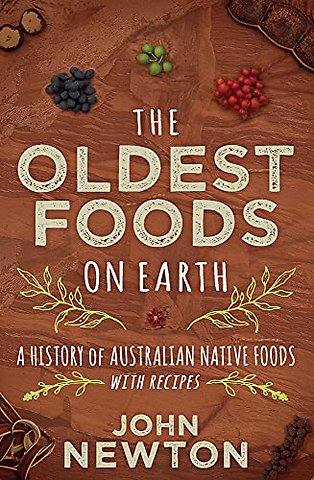 The Oldest Foods on Earth – A History of Australian Native Foods, with Recipes