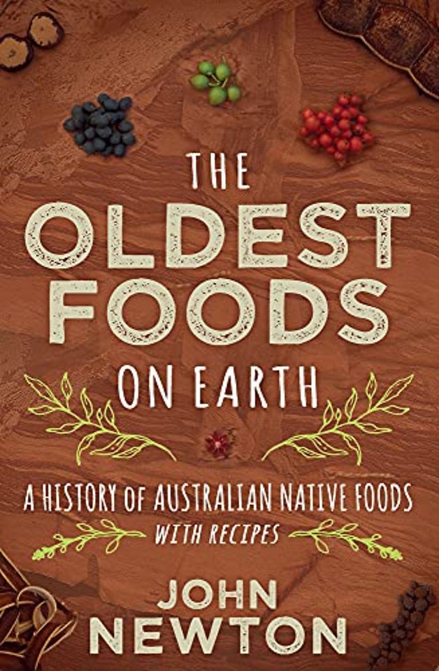 The Oldest Foods on Earth – A History of Australian Native Foods, with Recipes