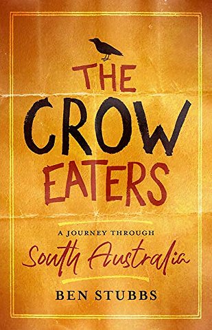 The Crow Eaters – A Journey Through South Australia