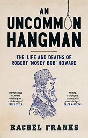 An Uncommon Hangman – The Life and Deaths of Robert `Nosey Bob` Howard