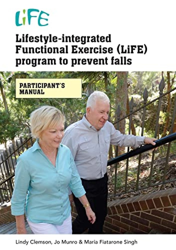 Lifestyle-Integrated Functional Exercise (LiFE) Program to Prevent Falls [Participant's Manual]