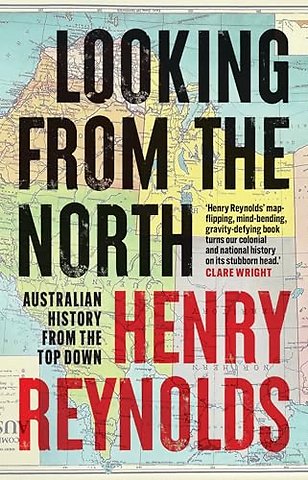 Looking from the North – Australian History from the Top Down