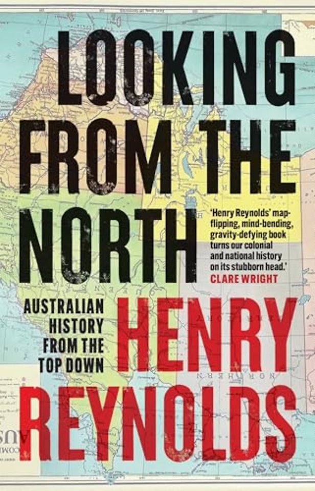Looking from the North – Australian History from the Top Down