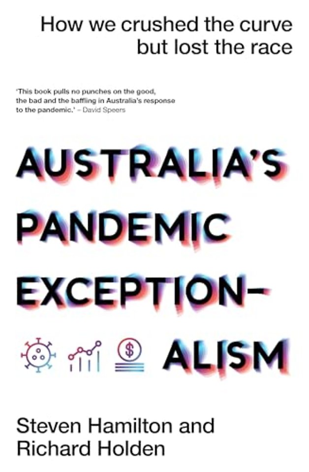 Australia`s Pandemic Exceptionalism – How we crushed the curve but lost the race