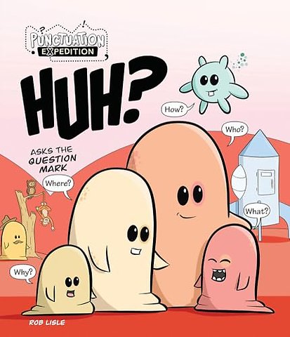 HUH? Asks the Question Mark