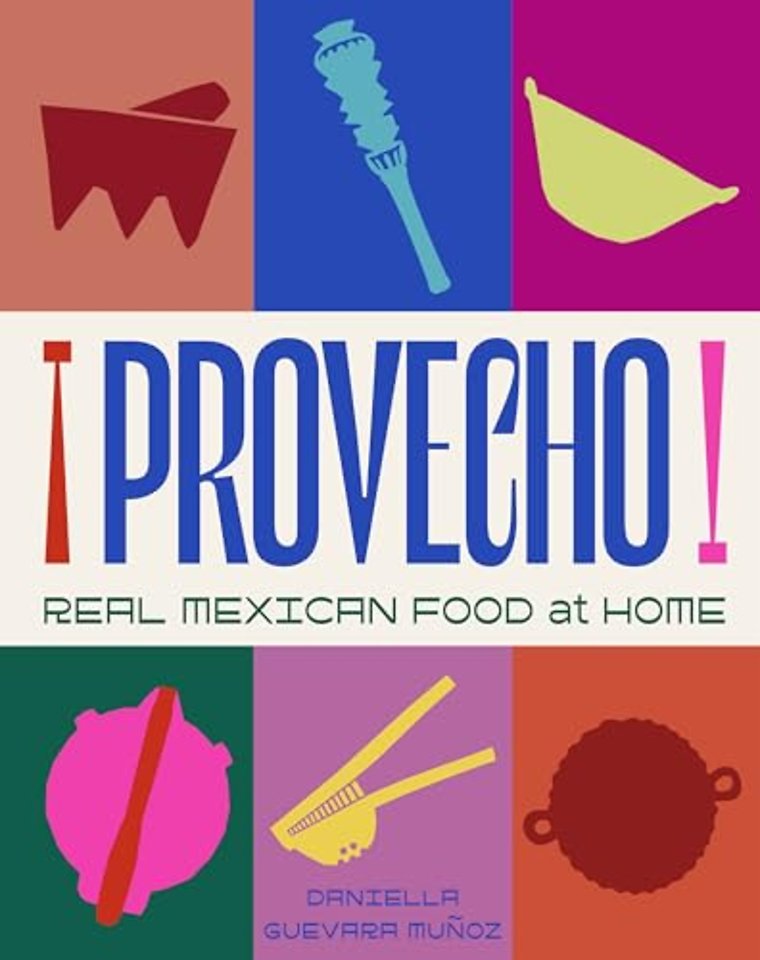 Provecho: Real Mexican Food at Home