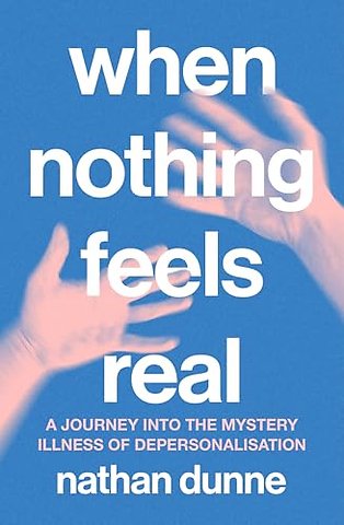 When Nothing Feels Real