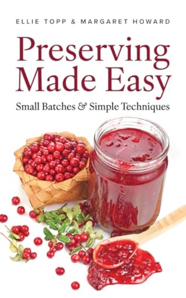 Preserving Made Easy: Small Batches and Simple Techniques
