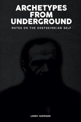 Archetypes from Underground – Notes on the Dostoevskian Self