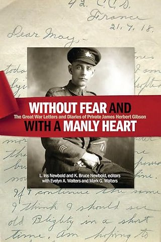 Without Fear and with a Manly Heart – The Great War Letters and Diaries of Private James Herbert Gibson