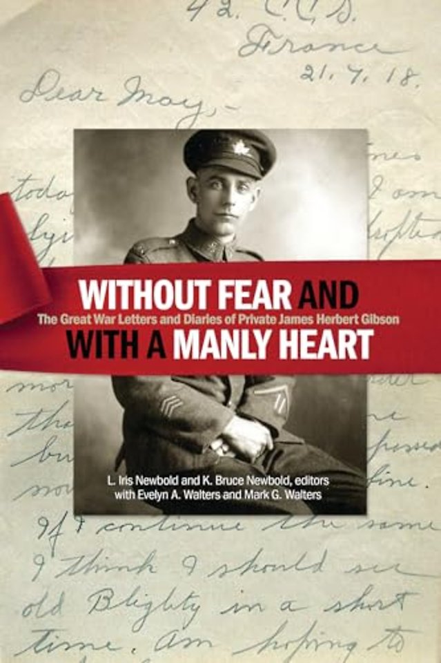 Without Fear and with a Manly Heart – The Great War Letters and Diaries of Private James Herbert Gibson