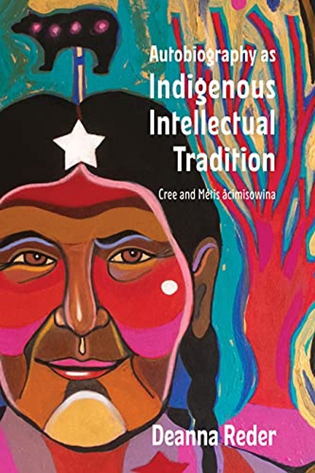 Autobiography as Indigenous Intellectual Traditi – Cree and Métis âcimisowina