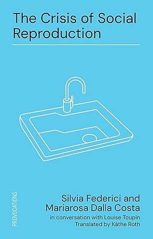 The Crisis of Social Reproduction