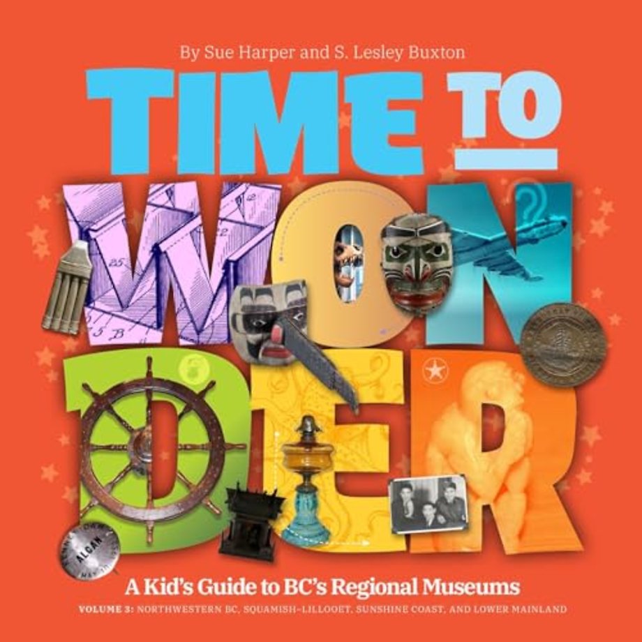 Time to Wonder: Volume 3  A Kid's Guide to BC's Regional Museums