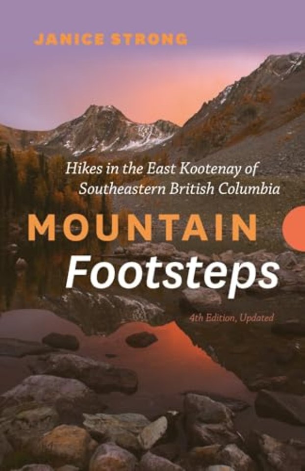 Mountain Footsteps Hikes in the East Kootenay of Southeastern British Columbia  4th Edition, Updated
