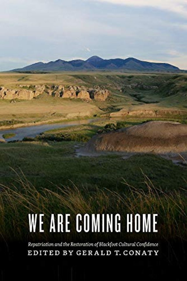 We Are Coming Home – Repatriation and the Restoration of Blackfoot Cultural Confidence