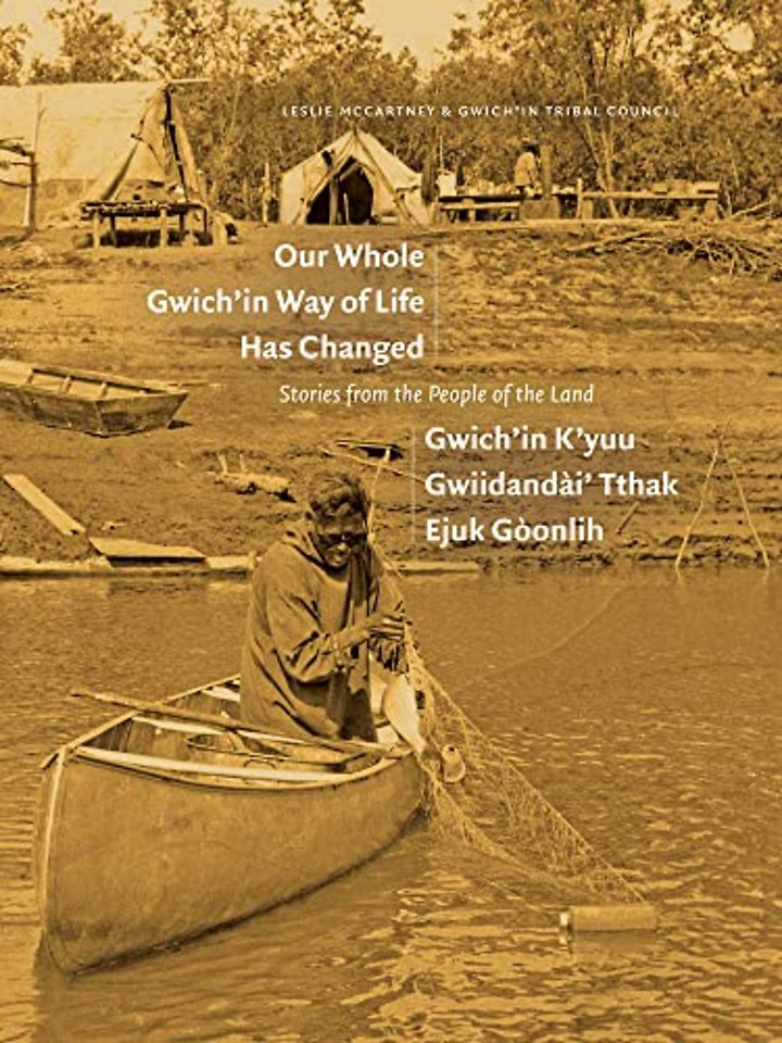 Our Whole Gwich’in Way of Life Has Changed / Gwich’in K’yuu Gwiidandai’ Tthak Ejuk Goonlih