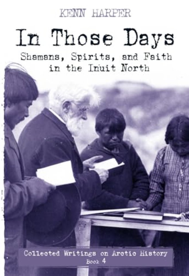 In Those Days: Shamans, Spirits, and Faith in the Inuit North