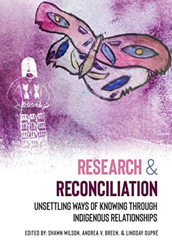 Research & Reconciliation – Unsettling Ways of Knowing Through Indigenous Relationships