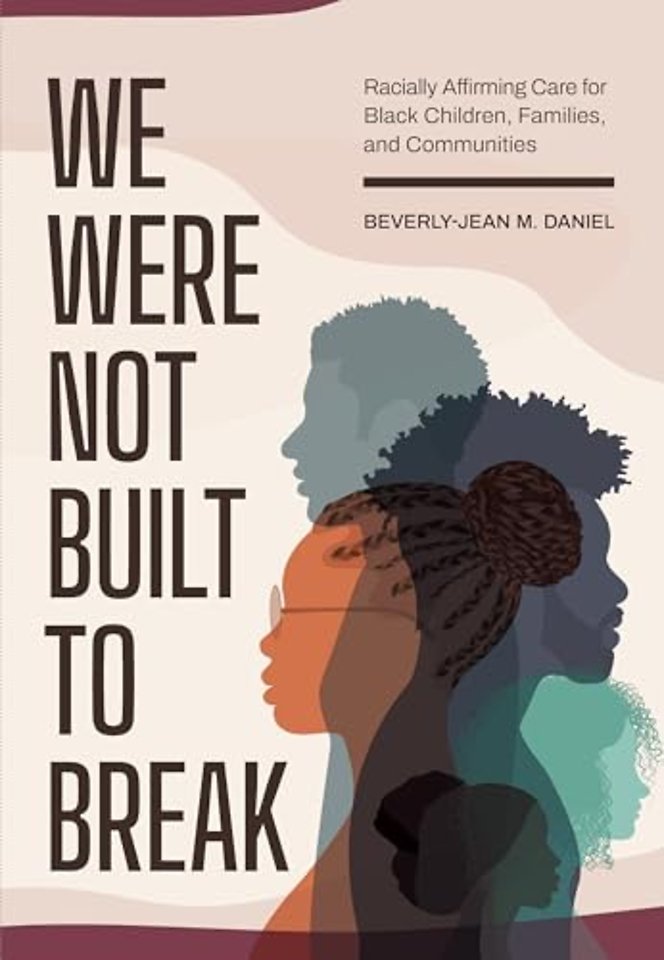 We Were not Built to Break – Racially Affirming Care for Black Children, Families, and Communities
