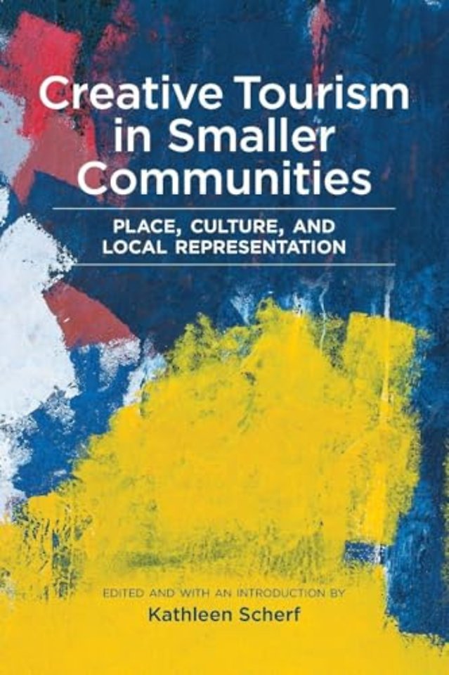 Creative Tourism in Smaller Communities – Place, Culture, and Local Representation