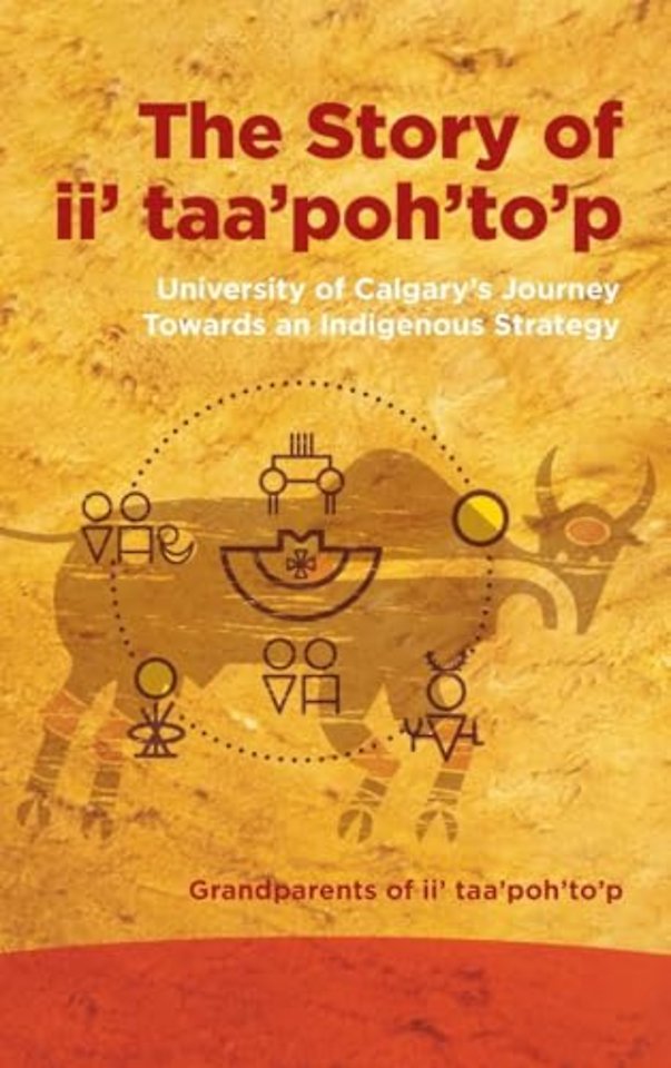 The Story of ii` taa`poh`to`p – University of Calgary`s Journey Towards an Indigenous Strategy