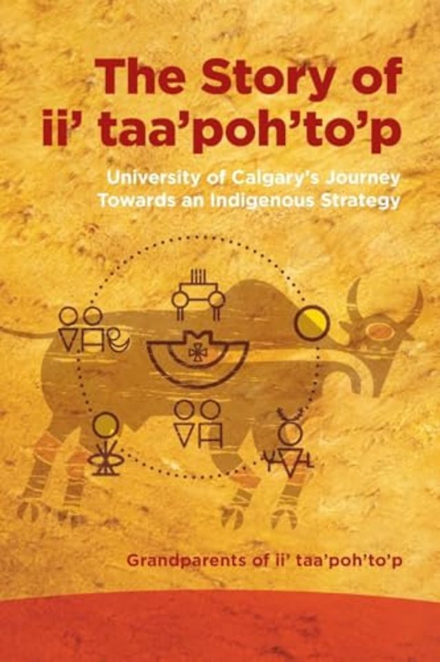 The Story of ii` taa`poh`to`p – University of Calgary`s Journey Towards an Indigenous Strategy