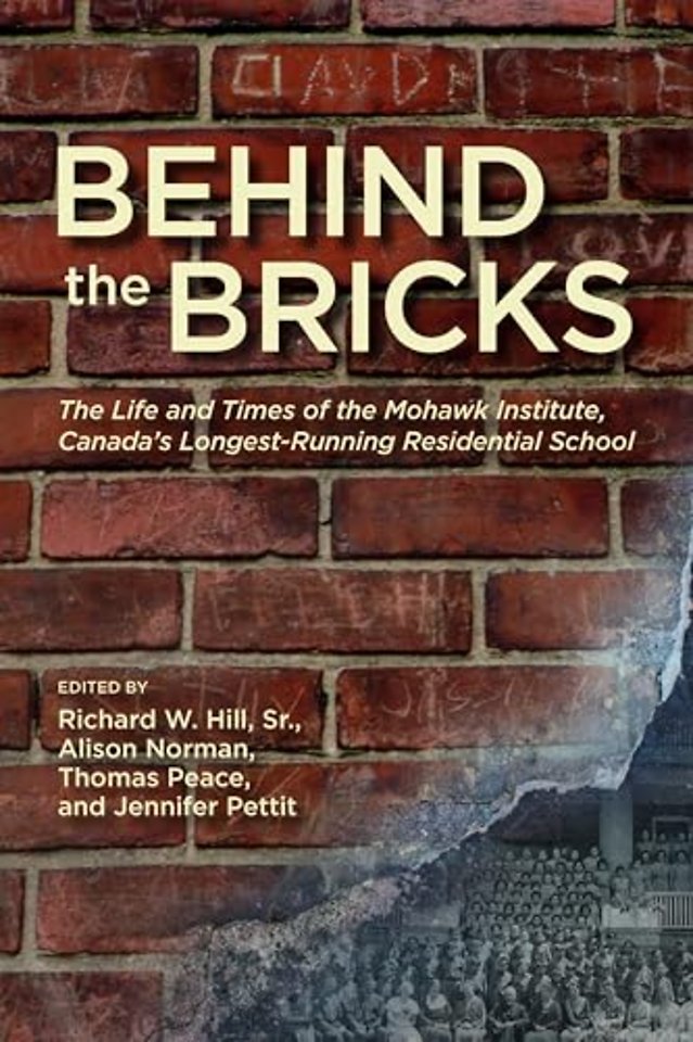 Behind the Bricks – The Life and Times of the Mohawk Institute, Canada`s Longest–Running Residential School