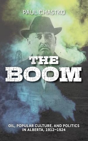 The Boom – Oil, Popular Culture, and Politics in Alberta, 1912–1924