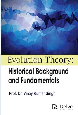 Evolution Theory – Historical Background and Fundamentals
