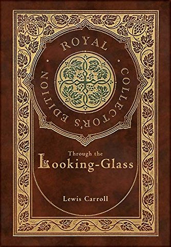 Through the Looking-Glass (Royal Collector's Edition) (Illustrated) (Case Laminate Hardcover with Jacket)