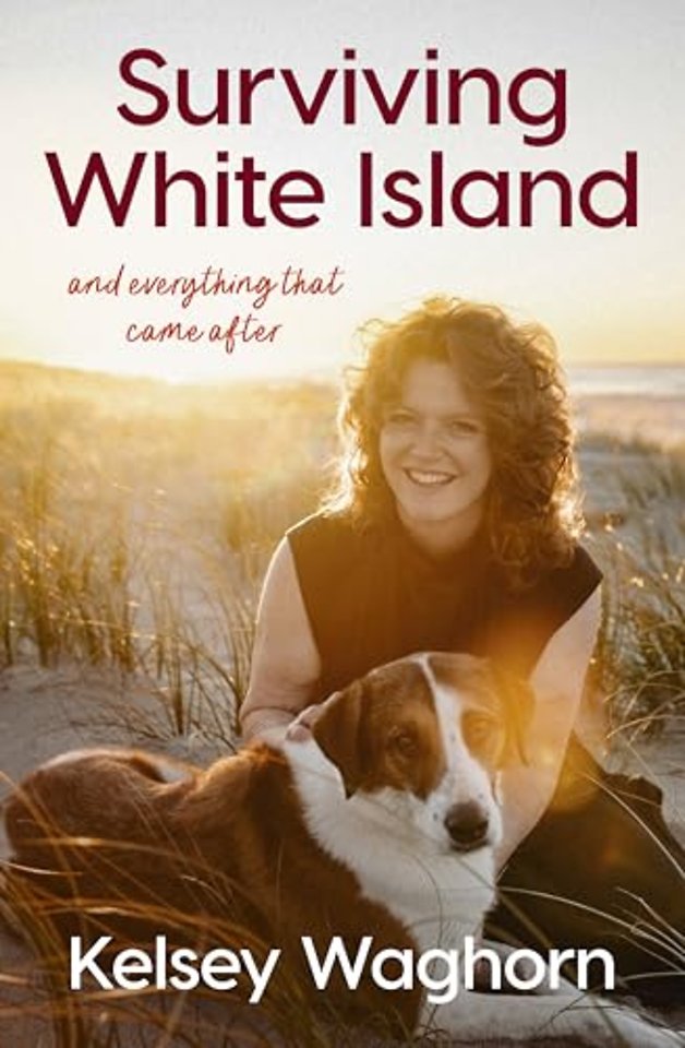 Surviving White Island: An inspiring memoir of physical and mental recovery after surviving the New Zealand volcanic eruption
