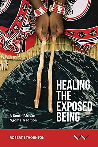 Healing the Exposed Being – The Ngoma Healing Tradition in South Africa
