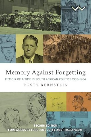 Memory Against Forgetting – Memoir of a Time in South African Politics 1938 – 1964