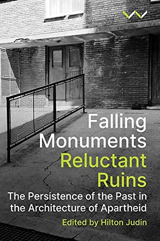 Falling Monuments, Reluctant Ruins – The persistence of the past in the architecture of apartheid
