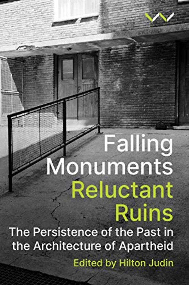 Falling Monuments, Reluctant Ruins – The persistence of the past in the architecture of apartheid
