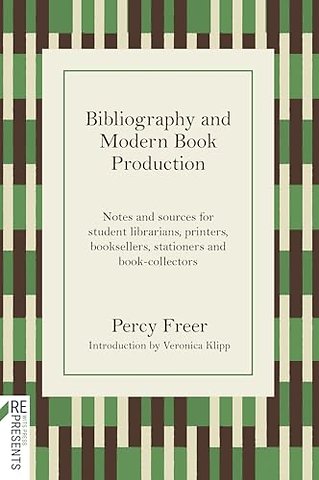 Bibliography and Modern Book Production – Notes and Sources for Student Librarians, Printers, Booksellers, Stationers, Book–collectors
