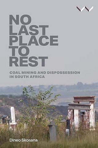 No Last Place to Rest – Coal Mining and Dispossession in South Africa