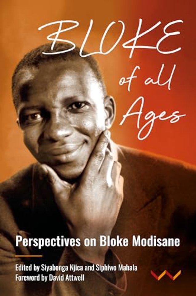 Bloke of All Ages – Persepectives on Bloke Modisane