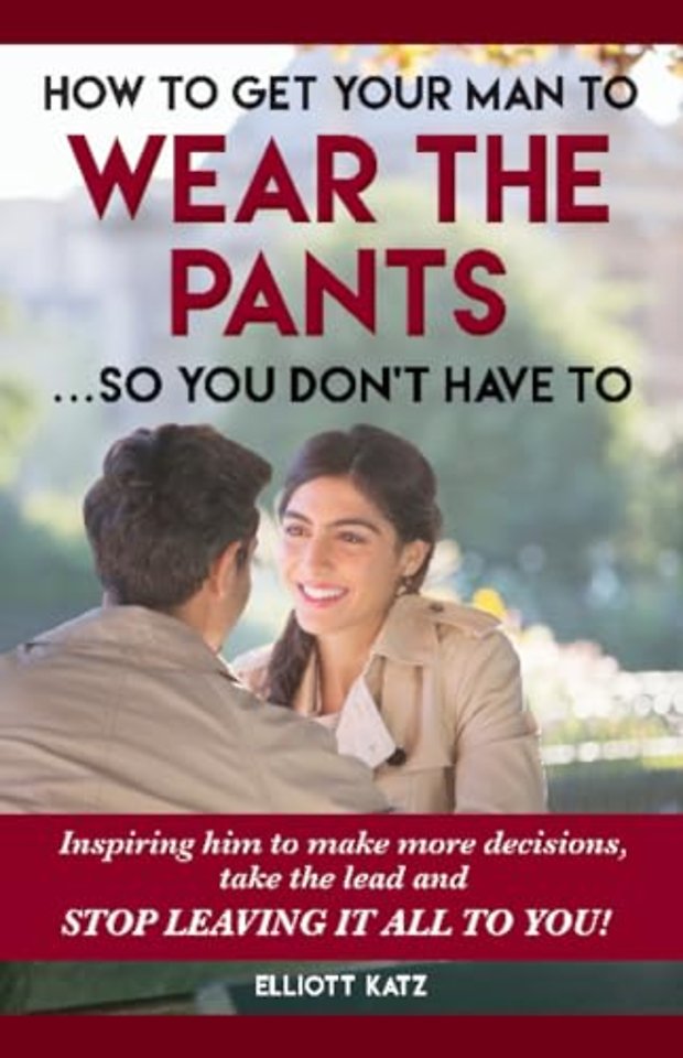 How to Get Your Man to Wear the Pants So You Dont Have To